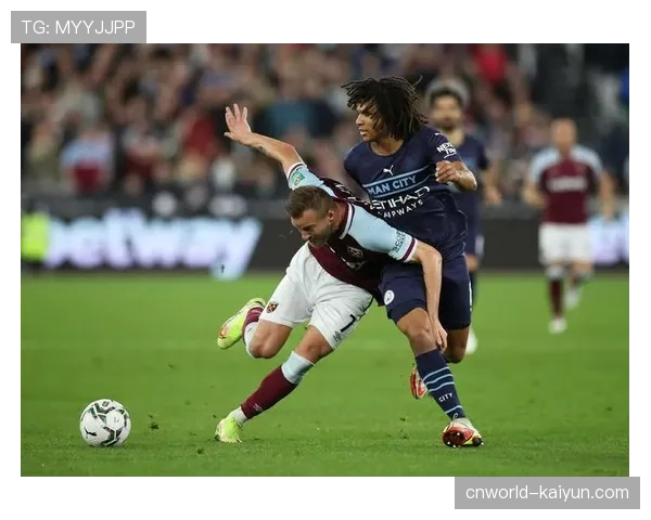 西汉姆联保级战意持续高涨，逼平曼城展现防守韧性提升